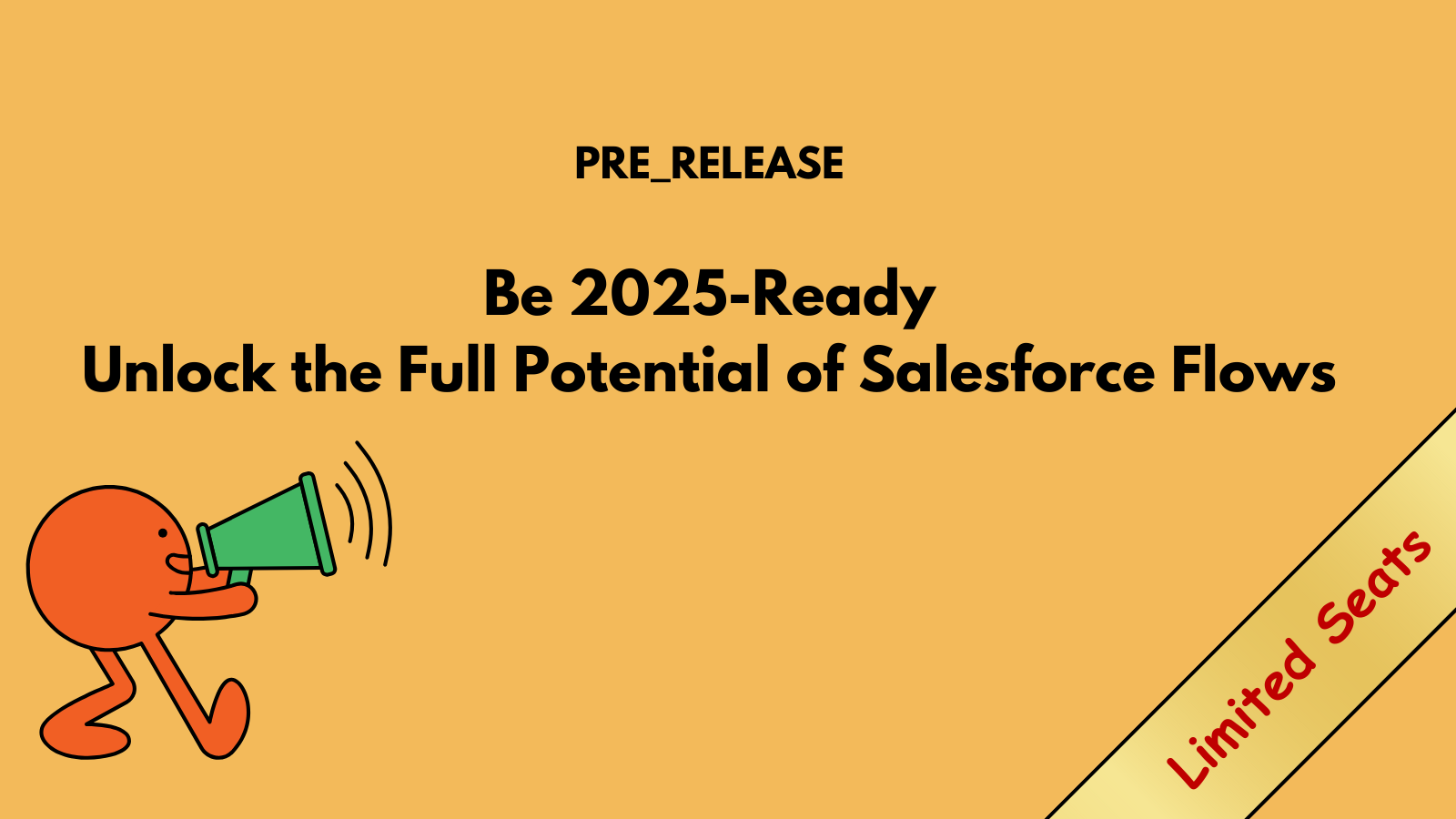 Be 2025-Ready: Unlock the Full Potential of Salesforce Flows. Pre-Launch